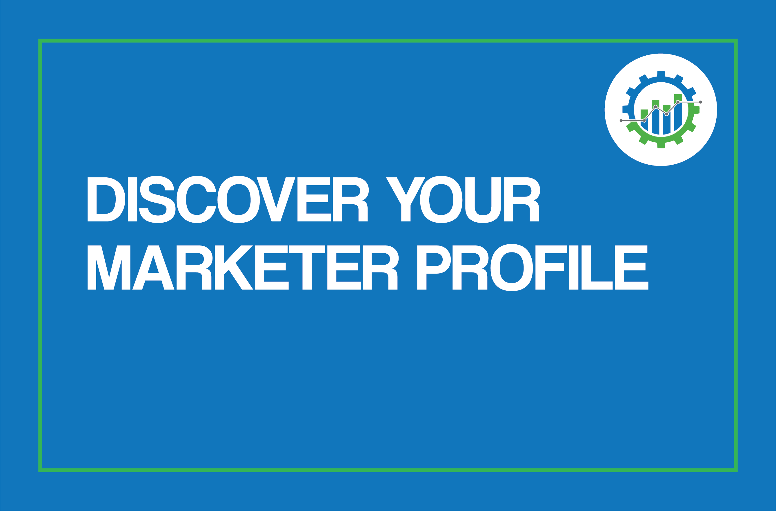 Discover Your Company’s “Marketer Profile”