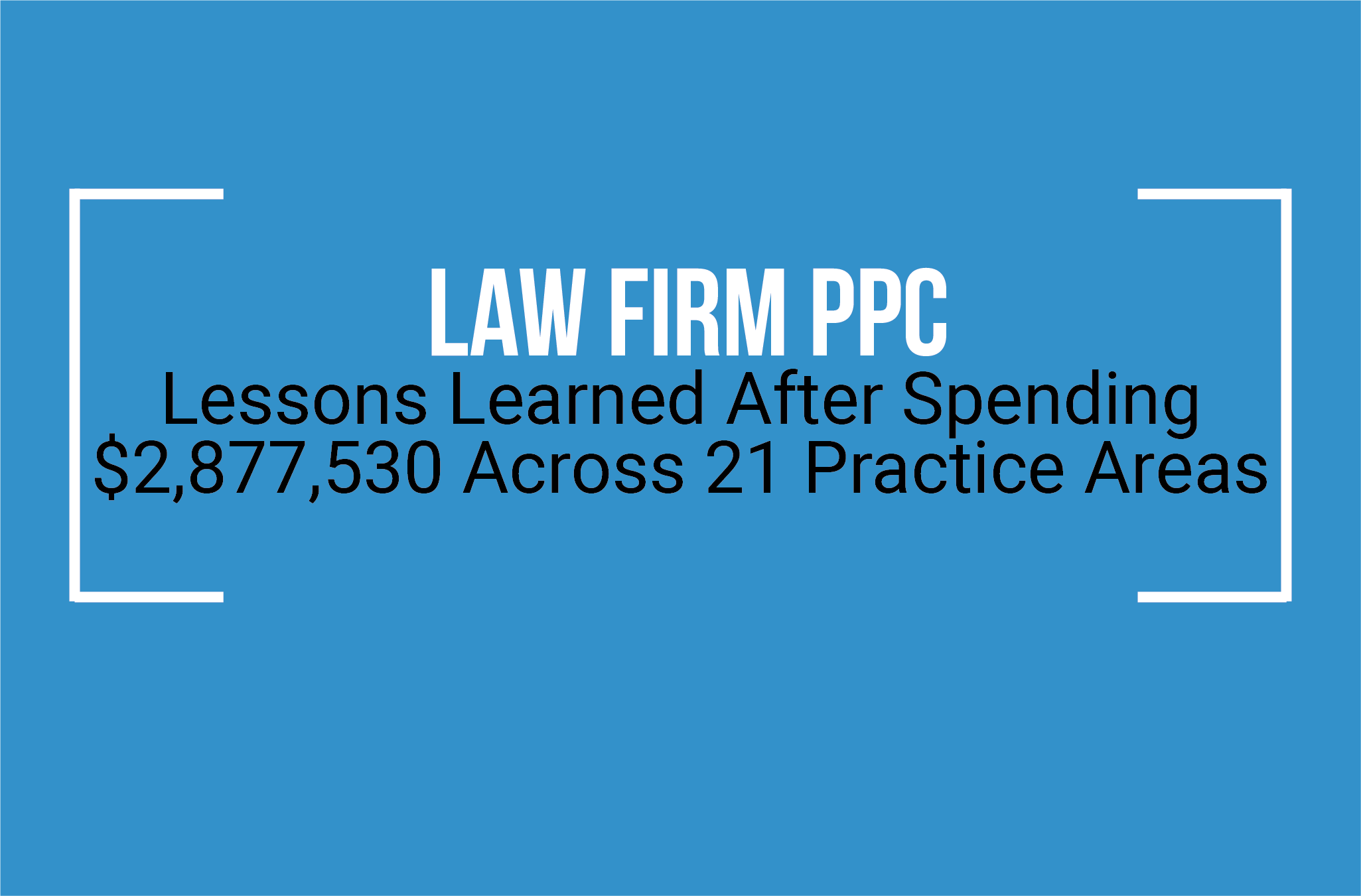 Law Firm PPC: Lessons Learned After Spending $2,877,530 Across 21 Practice Areas