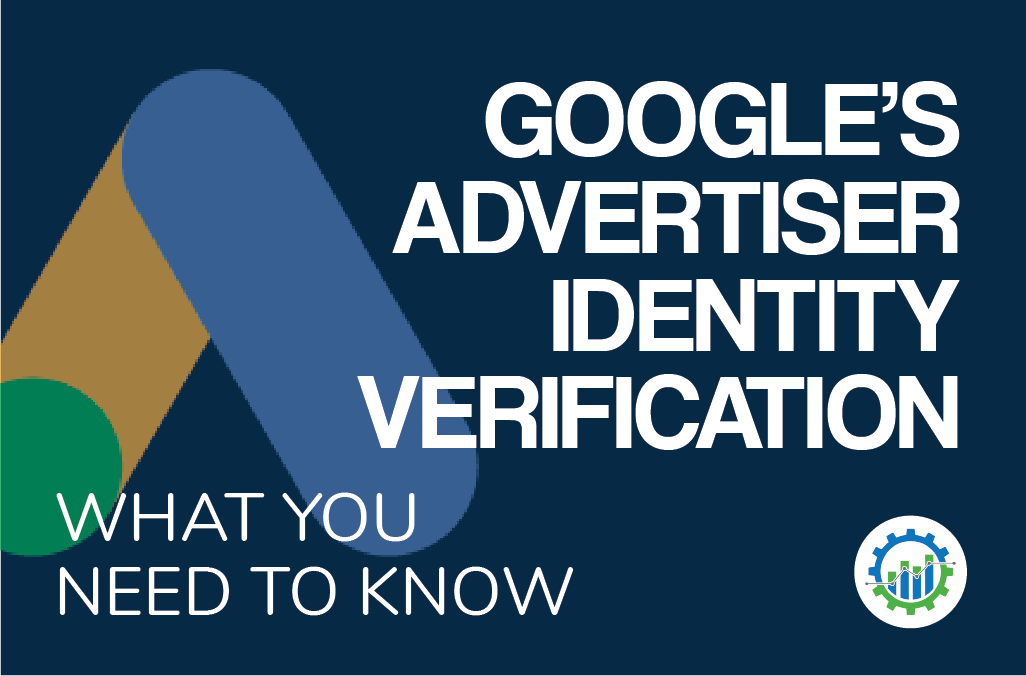 The Implications of Google’s New Advertiser Identity Verification on Paid Search Campaigns