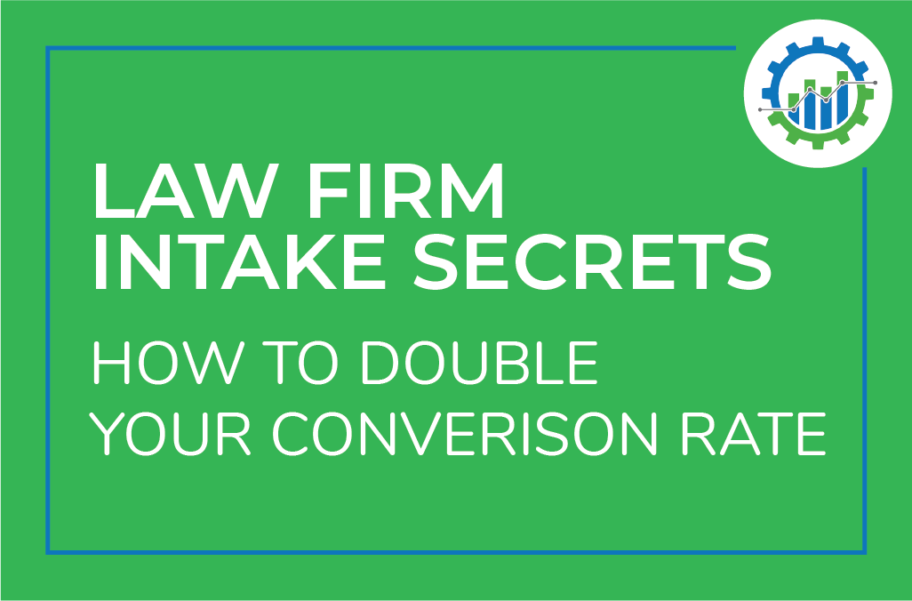 Law Firm Intake Secrets | Here’s How To Double Your Conversion Rate