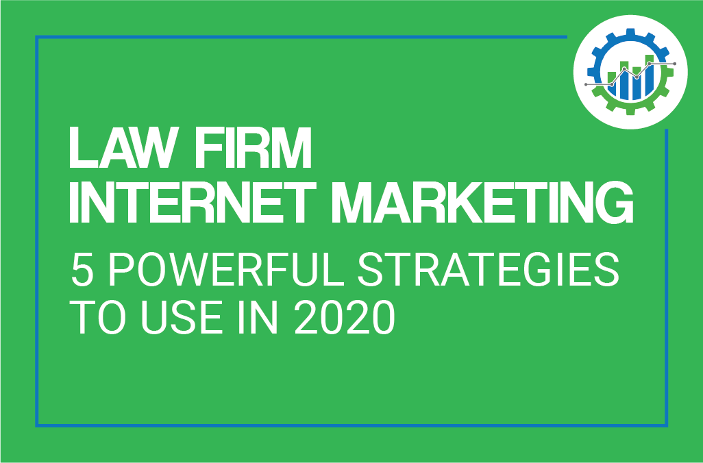 Law Firm Internet Marketing – 5 Powerful Strategies To Use in 2020