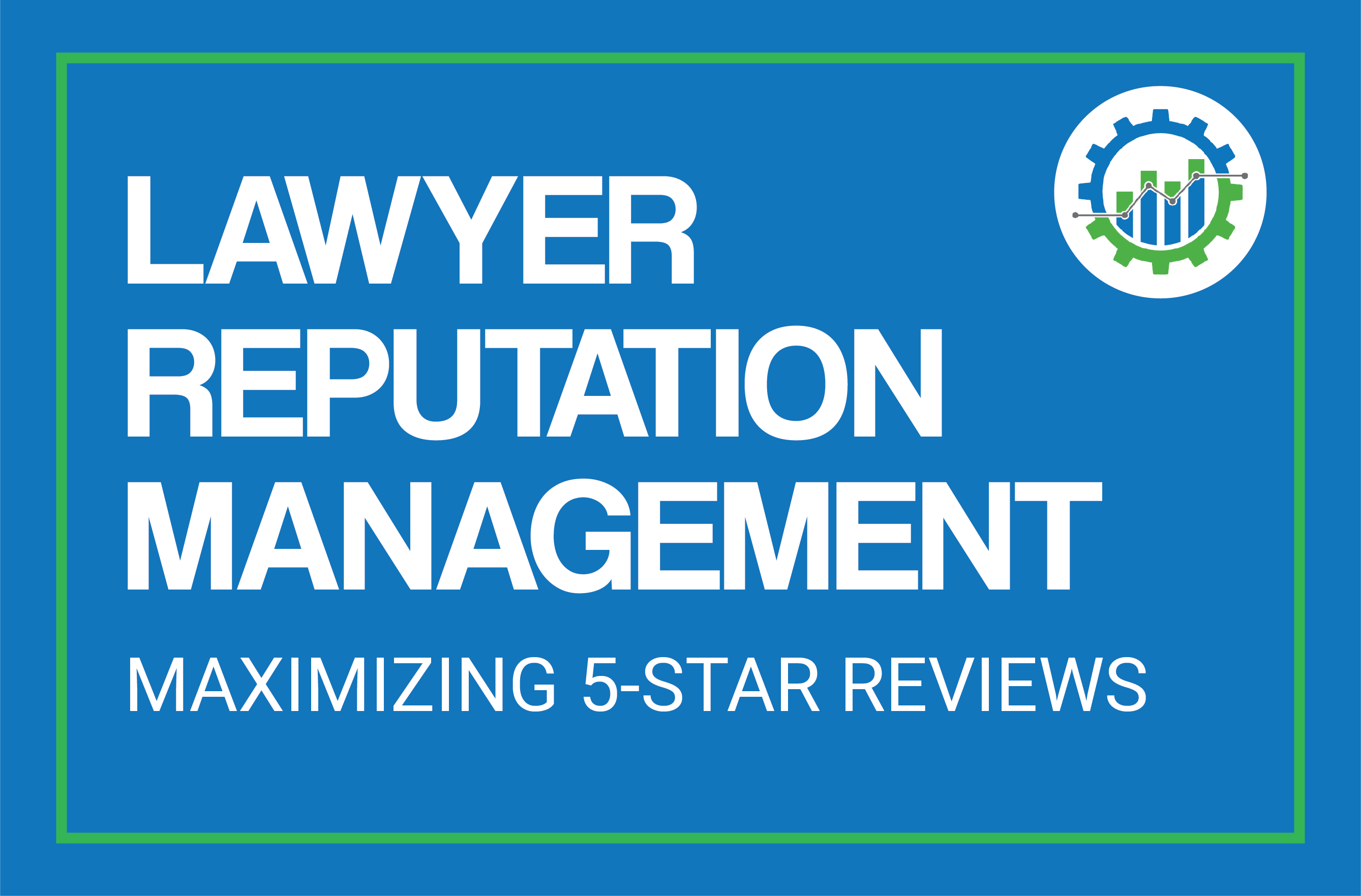 Lawyer Reputation Management – Maximizing Your Firm’s 5-Star Reviews