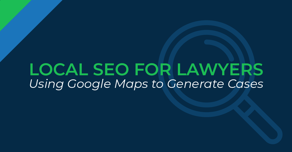 Local SEO for Lawyers: Using Google Maps to Generate Cases