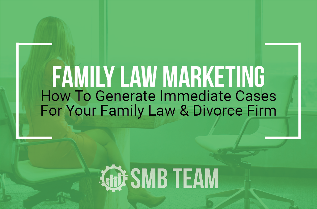 Family Law Marketing | How To Generate Immediate Cases For Your Small Firm