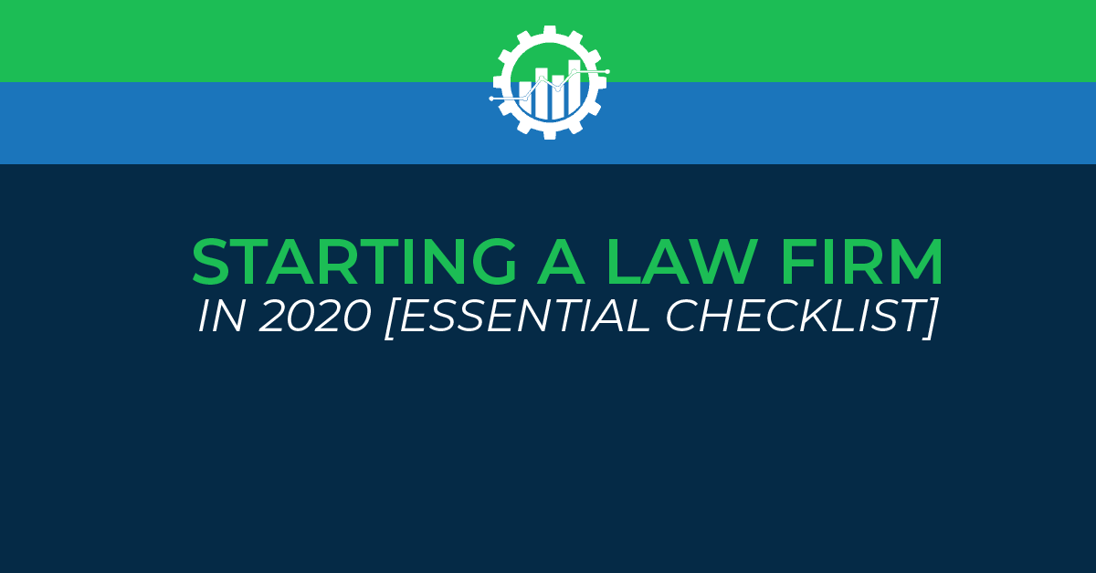 Starting A Law Firm in 2020: How To Start Your Own Law Firm (Essential Checklist)