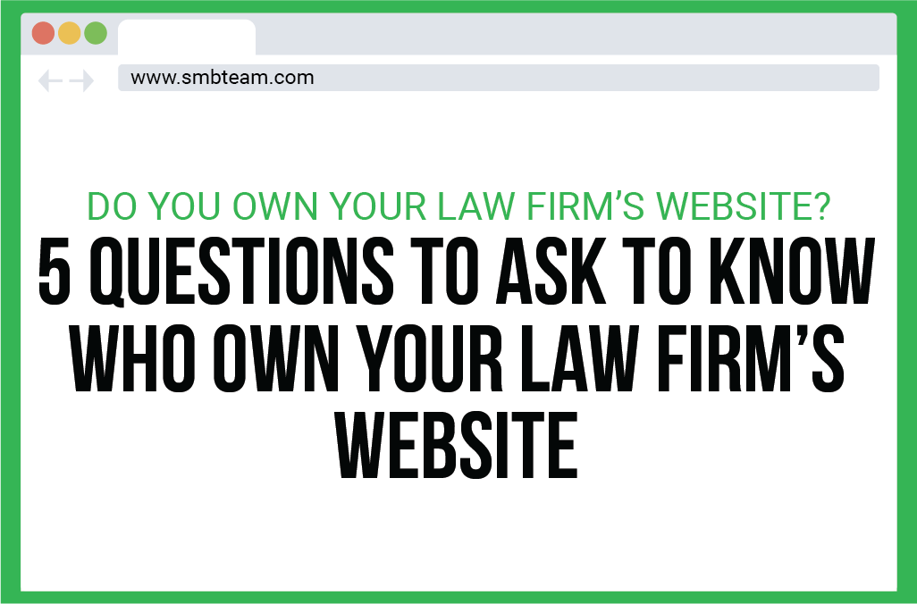Do You Own Your Law Firm’s Website? | 5 Questions To Ask To Know Who Own’s Your Law Firm’s Website
